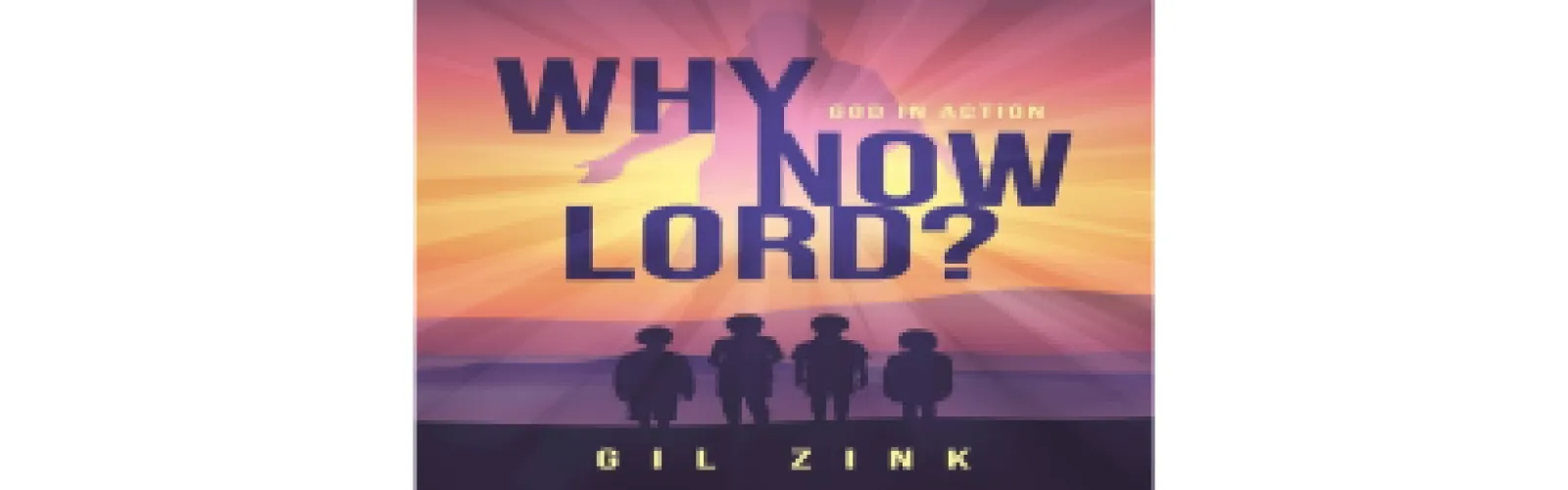 Words Why Now Lord? with a sunset behind it and the silhoutte of a family below the words.
